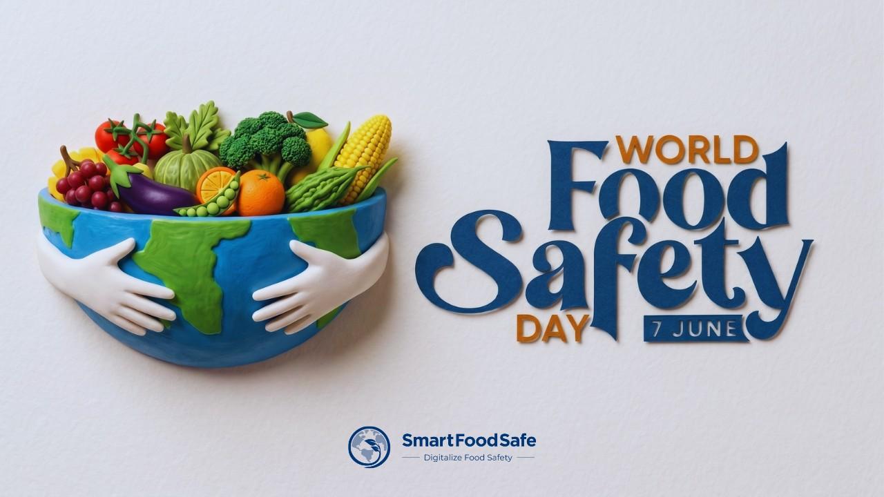 World Food Safety Day 2026: From Burden to Solutions and Why Safe Food Is Everyone’s Responsibility